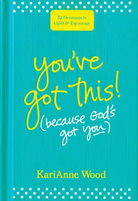 You've Got This (Because God's Got You): 52 nabożeństwa podnoszące na duchu i zachęcające - You've Got This (Because God's Got You): 52 Devotions to Uplift and Encourage