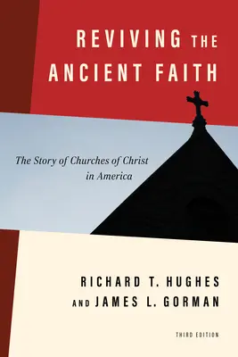 Ożywienie starożytnej wiary, wyd. 3: Historia Kościołów Chrystusowych w Ameryce - Reviving the Ancient Faith, 3rd Ed.: The Story of Churches of Christ in America