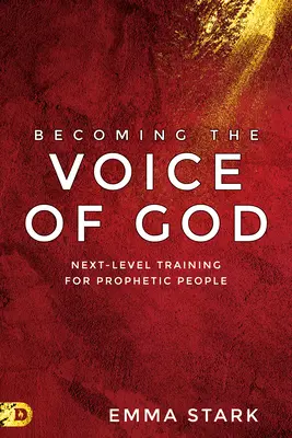 Stawanie się głosem Boga: Szkolenie następnego poziomu dla proroczych ludzi - Becoming the Voice of God: Next-Level Training for Prophetic People