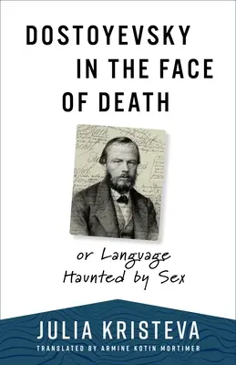 Dostojewski w obliczu śmierci: Albo język nawiedzony przez seks - Dostoyevsky in the Face of Death: Or Language Haunted by Sex