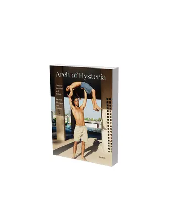 Arch of Hysteria - Między szaleństwem a ekstazą: Cat. Museum Der Moderne Salzburg - Arch of Hysteria - Between Madness and Ecstasy: Cat. Museum Der Moderne Salzburg