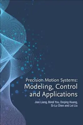 Precyzyjne systemy ruchu: Modelowanie, sterowanie i zastosowania - Precision Motion Systems: Modeling, Control, and Applications