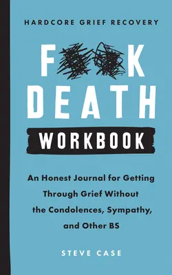 Hardcore Grief Recovery Workbook: Szczery dziennik pozwalający przejść przez żałobę bez kondolencji, współczucia i innych Bs - Hardcore Grief Recovery Workbook: An Honest Journal for Getting Through Grief Without the Condolences, Sympathy, and Other Bs