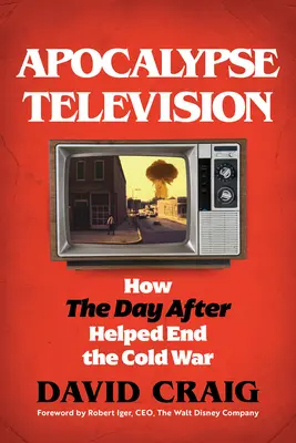 Apocalypse Television: Jak „Dzień po” pomógł zakończyć zimną wojnę - Apocalypse Television: How the Day After Helped End the Cold War