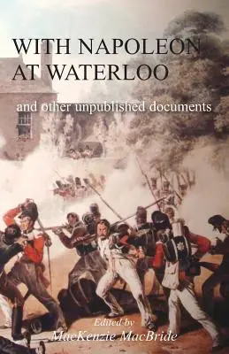 Z Napoleonem pod Waterloo: i inne niepublikowane dokumenty dotyczące kampanii na Półwyspie Apenińskim i pod Waterloo. Również dokumenty na temat Waterloo autorstwa nieżyjącego już Edwarda Bruca - With Napoleon at Waterloo: and other unpublished documents on the Peninsula & Waterloo Campaigns. Also papers on Waterloo by the late Edward Bruc