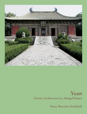 Yuan: Chińska architektura w imperium Mongołów - Yuan: Chinese Architecture in a Mongol Empire