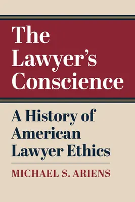Sumienie prawnika: Historia etyki amerykańskich prawników - The Lawyer's Conscience: A History of American Lawyer Ethics