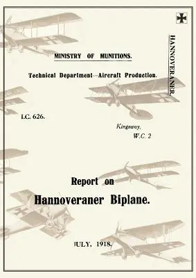 SPRAWOZDANIE DOTYCZĄCE HANNOVERANER BIPLANE, lipiec 1918Raporty dotyczące niemieckich samolotów 13 - REPORT ON THE HANNOVERANER BIPLANE, July 1918Reports on German Aircraft 13