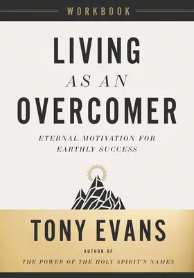 Living as an Overcomer Workbook: Wieczna motywacja dla ziemskiego sukcesu - Living as an Overcomer Workbook: Eternal Motivation for Earthly Success