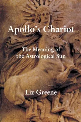 Rydwan Apolla: Znaczenie astrologicznego Słońca - Apollo's Chariot: The Meaning of the Astrological Sun