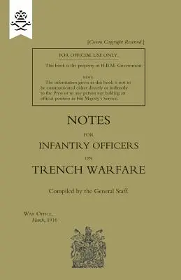 Uwagi dla oficerów piechoty na temat wojny w okopach, marzec 1916 r. - Notes for Infantry Officers on Trench Warfare, March 1916