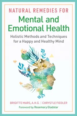 Naturalne lekarstwa na zdrowie psychiczne i emocjonalne: Holistyczne metody i techniki dla szczęśliwego i zdrowego umysłu - Natural Remedies for Mental and Emotional Health: Holistic Methods and Techniques for a Happy and Healthy Mind