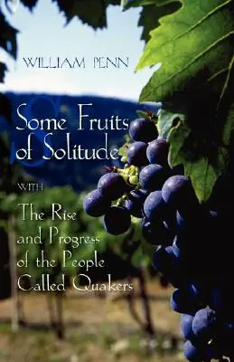 Niektóre owoce samotności wraz z powstaniem i postępem ludzi zwanych kwakrami - Some Fruits of Solitude with the Rise and Progress of the People Called Quakers