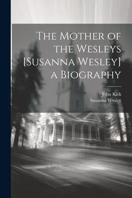 Matka Wesleyów [Susanna Wesley] - biografia - The Mother of the Wesleys [Susanna Wesley] a Biography