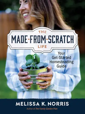 The Made-From-Scratch Life: Twój przewodnik po gospodarstwie domowym na start - The Made-From-Scratch Life: Your Get-Started Homesteading Guide