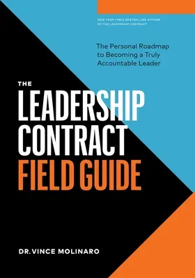 Przewodnik po kontraktach przywódczych: Osobista mapa drogowa do zostania prawdziwie odpowiedzialnym liderem - The Leadership Contract Field Guide: The Personal Roadmap to Becoming a Truly Accountable Leader