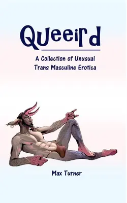 Queeird: Kolekcja niezwykłej trans-męskiej erotyki - Queeird: A Collection of Unusual Trans Masculine Erotica