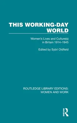 This Working-Day World: Życie i kultura kobiet w Wielkiej Brytanii w latach 1914-1945 - This Working-Day World: Women's Lives and Culture(s) in Britain 1914-1945