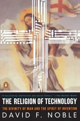 Religia technologii: Boskość człowieka i duch wynalazku - The Religion of Technology: The Divinity of Man and the Spirit of Invention
