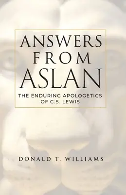 Odpowiedzi od Aslana: Trwała apologetyka C.S. Lewisa - Answers from Aslan: The Enduring Apologetics of C.S. Lewis