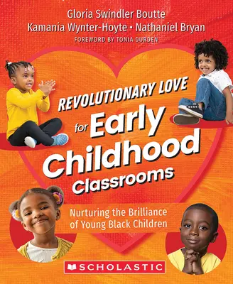 Rewolucyjna miłość do klas wczesnoszkolnych: Pielęgnowanie blasku małych czarnoskórych dzieci - Revolutionary Love for Early Childhood Classrooms: Nurturing the Brilliance of Young Black Children