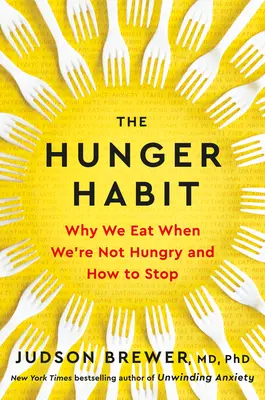 Nawyk głodu: Dlaczego jemy, gdy nie jesteśmy głodni i jak przestać? - The Hunger Habit: Why We Eat When We're Not Hungry and How to Stop