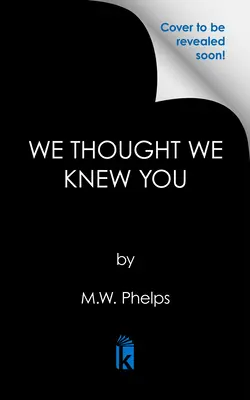 Myśleliśmy, że cię znamy: Przerażająca prawdziwa historia tajemnic, zdrady, oszustwa i morderstwa - We Thought We Knew You: A Terrifying True Story of Secrets, Betrayal, Deception, and Murder