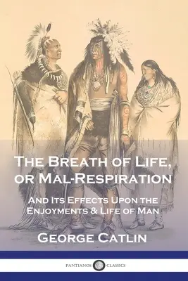 The Breath of Life, or Mal-Respiration: I jego wpływ na przyjemności i życie człowieka - The Breath of Life, or Mal-Respiration: And Its Effects Upon the Enjoyments & Life of Man