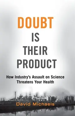 Wątpliwość jest ich produktem: Jak atak przemysłu na naukę zagraża Twojemu zdrowiu - Doubt Is Their Product: How Industry's Assault on Science Threatens Your Health