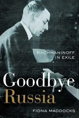 Żegnaj Rosjo: Rachmaninow na wygnaniu - Goodbye Russia: Rachmaninoff in Exile