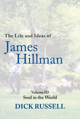 Życie i idee Jamesa Hillmana: Tom III: Dusza w świecie - The Life and Ideas of James Hillman: Volume III: Soul in the World