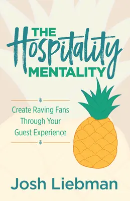 Mentalność gościnności: Stwórz zagorzałych fanów dzięki doświadczeniu gości - The Hospitality Mentality: Create Raving Fans Through Your Guest Experience