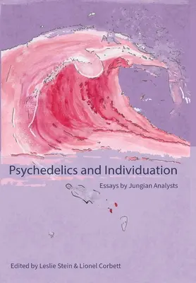 Psychodeliki i indywiduacja: Eseje analityków jungowskich - Psychedelics and Individuation: Essays by Jungian Analysts