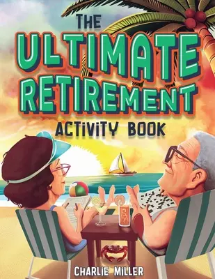 The Ultimate Retirement Activity Book: Ponad 100 zajęć do wykonania na emeryturze (prezent na emeryturę) - The Ultimate Retirement Activity Book: Over 100 Activities To Do Now When You're Retired (Retirement Gift)