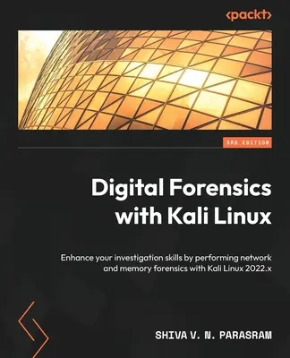 Digital Forensics with Kali Linux - Third Edition: Zwiększ swoje umiejętności śledcze, wykonując analizy kryminalistyczne sieci i pamięci za pomocą Kali Linux 2022.x - Digital Forensics with Kali Linux - Third Edition: Enhance your investigation skills by performing network and memory forensics with Kali Linux 2022.x