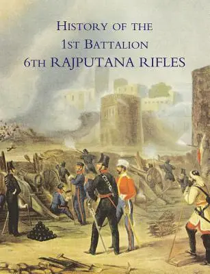 Historia 1. batalionu 6. pułku strzelców radżputańskich (Wellesley's) - History of the 1st Battalion 6th Rajputana Rifles (Wellesley's)