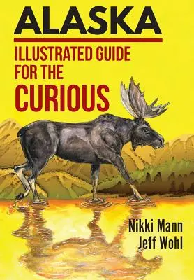 Alaska: Ilustrowany przewodnik dla ciekawskich - Alaska: Illustrated Guide for the Curious