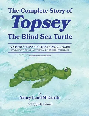 Kompletna historia niewidomego żółwia morskiego Topseya: Podwodne przygody z Topseyem i jego przyjaciółmi - The Complete Story of Topsey The Blind Sea Turtle: Underwater Adventures With Topsey And His Friends