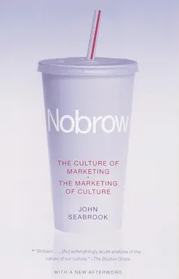 Nobrow: Kultura marketingu + marketing kultury - Nobrow: The Culture of Marketing + The Marketing of Culture