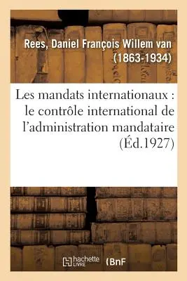 Les Mandats Internationaux: Le Contrle International de l'Administration Mandataire
