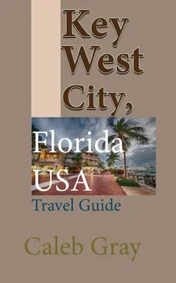 Key West, Floryda, USA: Przewodnik turystyczny - Key West City, Florida USA: Travel Guide