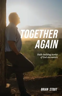 Together Again: Budujące wiarę historie spotkań z Bogiem - Together Again: Faith-building stories of God encounters