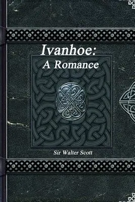 Ivanhoe: Romans - Ivanhoe: A Romance