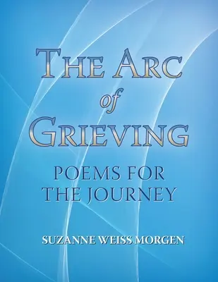 Łuk żałoby: Wiersze na podróż - The Arc of Grieving: Poems for the Journey