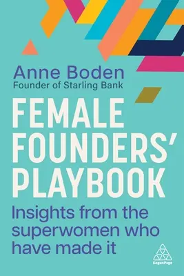 Poradnik dla założycielek firm: Spostrzeżenia od superwomen, którym się udało - Female Founders' Playbook: Insights from the Superwomen Who Have Made It