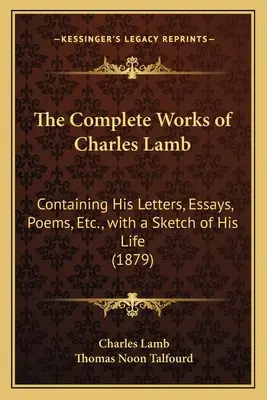 The Complete Works of Charles Lamb: Zawierające jego listy, eseje, wiersze itp. wraz ze szkicem jego życia (1879) - The Complete Works of Charles Lamb: Containing His Letters, Essays, Poems, Etc., with a Sketch of His Life (1879)