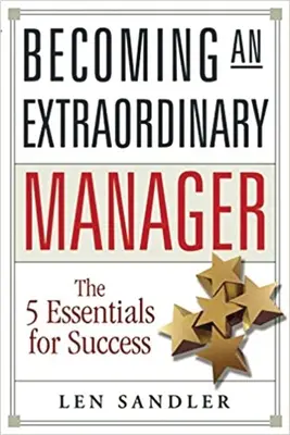 Zostać niezwykłym menedżerem: 5 podstawowych zasad sukcesu - Becoming an Extraordinary Manager: The 5 Essentials for Success