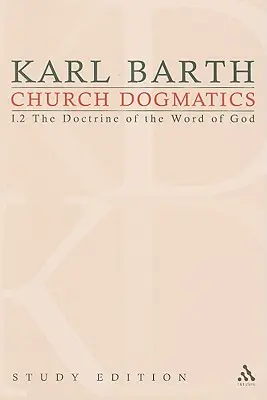 Church Dogmatics Study Edition 5: Nauka o Słowie Bożym I.2 § 19-21 - Church Dogmatics Study Edition 5: The Doctrine of the Word of God I.2 § 19-21