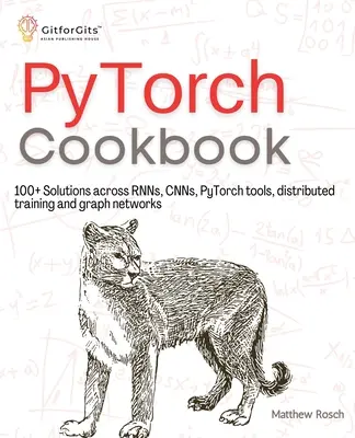 Książka kucharska PyTorch: Ponad 100 rozwiązań w zakresie RNN, CNN, narzędzi Pythona, rozproszonego szkolenia i sieci grafowych - PyTorch Cookbook: 100+ Solutions across RNNs, CNNs, python tools, distributed training and graph networks