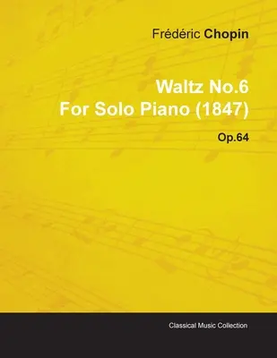 Walc nr 6 Fryderyka Chopina na fortepian solo (1847) op. 64 - Waltz No.6 by Frdric Chopin for Solo Piano (1847) Op.64